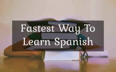 What’s the fastest way to learn Spanish?