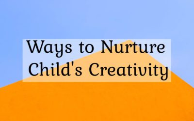 Ways to Nurture Your Child’s Creativity