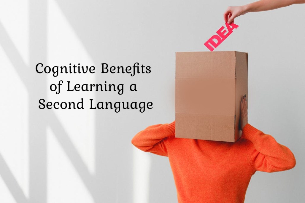 cognitive benefits of learning a second language